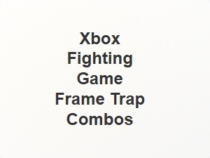 Xbox Fighting Game Frame Trap Combos Explained