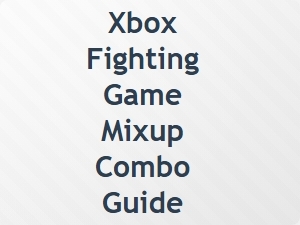 Xbox Fighting Game Mixup Combo Guide