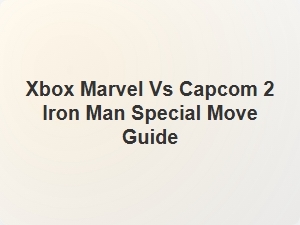 Xbox Marvel vs Capcom 2 Iron Man Special Move Guide