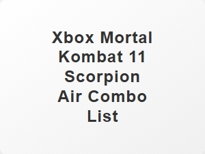 Xbox Mortal Kombat 11 Scorpion Air Combo List