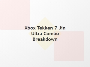 Xbox Tekken 7 Jin Ultra Combo Breakdown