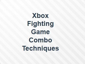 Xbox Fighting Game Combo Techniques Basics